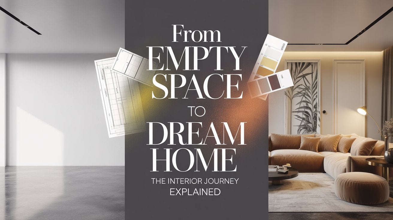 From Empty Space to Dream Home The Interior Journey Explained